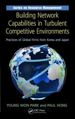 Building Network Capabilities in Turbulent Competitive Environments Practices of Global Firms from Korea and Japan