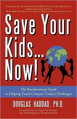 Save Your Kids...now!: The Revolutionary Guide To Helping Youth Conquer Today's Challenges