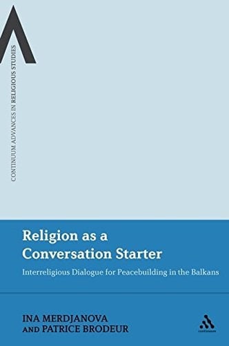 Religion as a Conversation Starter Interreligious Dialogue for Peacebuilding in the Balkans