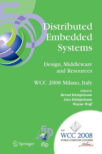 Distributed Embedded Systems: Design, Middleware and Resources IFIP 20th World Computer Congress, TC10 Working Conference on Distributed and Parallel Embedded Systems (DIPES 2008), September 7-10, 2008, Milano, Italy
