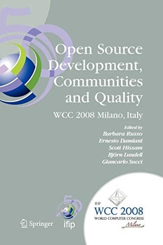 Open Source Development, Communities and Quality IFIP 20th World Computer Congress, Working Group 2.3 on Open Source Software, September 7-10, 2008, Milano, Italy