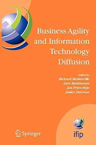 Business Agility and Information Technology Diffusion IFIP TC8 WG 8.6 International Working Conference, May 8-11, 2005, Atlanta, Georgia, USA