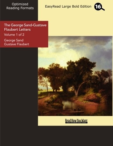 The George Sand-Gustave Flaubert Letters (Volume 1 of 2) (EasyRead Large Bold Edition)