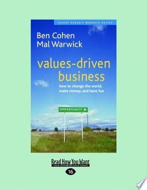 Values-Driven Business How to Change the World, Make Money, and Have Fun