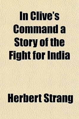 In Clive's Command a Story of the Fight for Indi