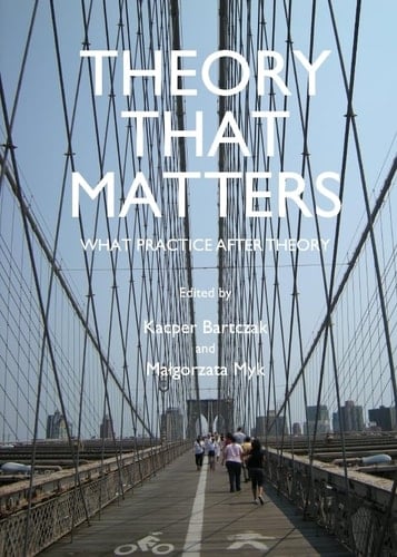 Theory that Matters What Practice After Theory