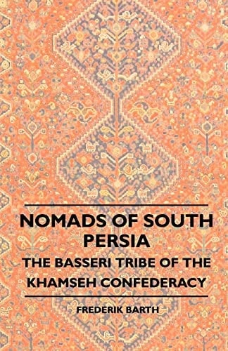 Nomads of South Persia - The Basseri Tribe of the Khamseh Confederacy