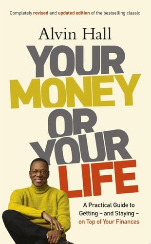 Your Money or Your Life A Practical Guide to Getting - and Staying - on Top of Your Finances