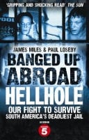 Banged Up Abroad: Hellhole Our Fight to Survive South America's Deadliest Jail