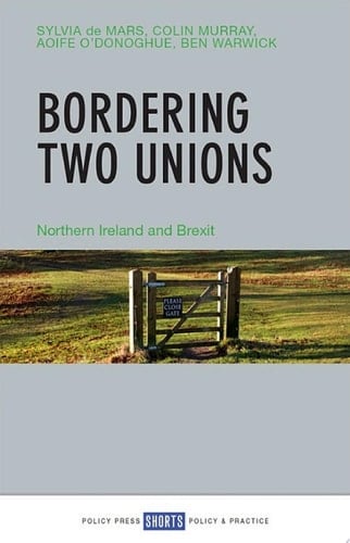 Bordering Two Unions Northern Ireland and Brexit