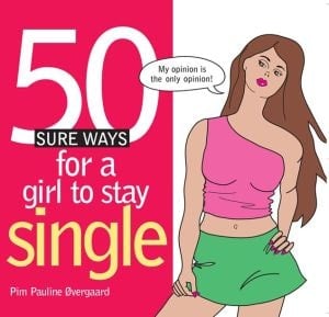 50 Sure Ways For A Girl To Stay Single