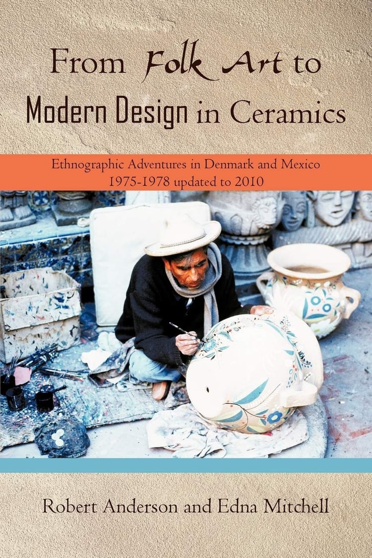 From Folk Art to Modern Design in Ceramics Ethnographic Adventures in Denmark and Mexico 1975-1978, Updated 2010