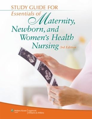 Study Guide for Essentials of Maternity Newborn and Womens Health Nursing