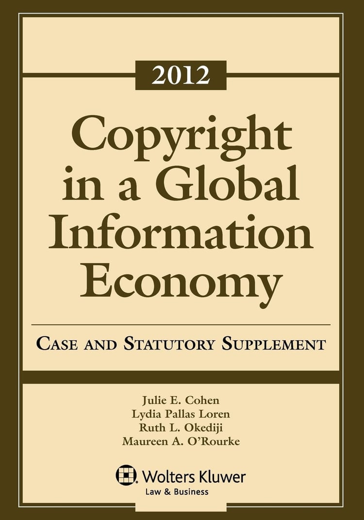 Copyright in a Global Information Economy 2012 Case and Statutory Supplement