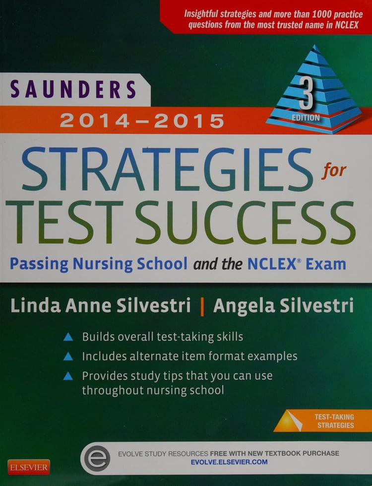 Saunders 2014-2015 Strategies for Test Success Passing Nursing School and the NCLEX Exam