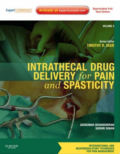 Intrathecal Drug Delivery for Pain and Spasticity E-Book A Volume in the Interventional and Neuromodulatory Techniques for Pain Management Series