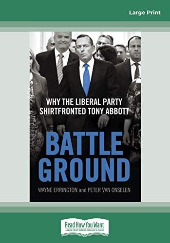 Battleground Why the Liberal Party Shirtfronted Tony Abbott