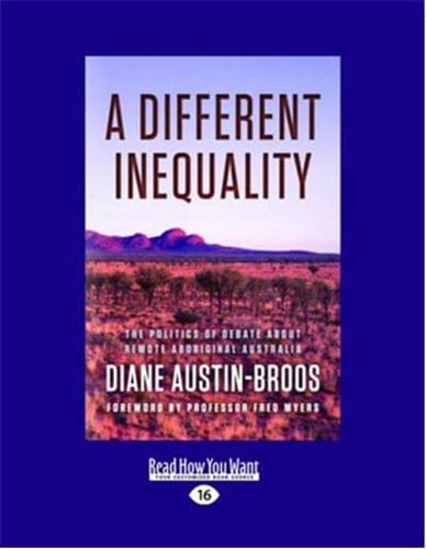 A Different Inequality The Politics of Debate about Remote Aboriginal Australia