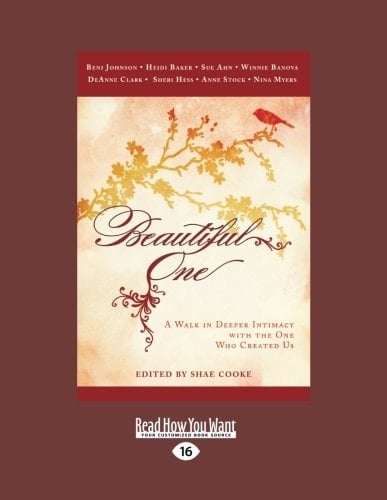 Beautiful One A Walk in Deeper Intimacy with the One Who Created Us