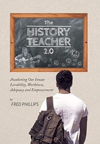 The History Teacher 2. 0 Awakening Our Innate Lovability, Worthiness, Adequacy and Empowerment