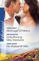 Marriage Of Mercy/Unbuttoning Miss Hardwick/His Makeshift Wife
