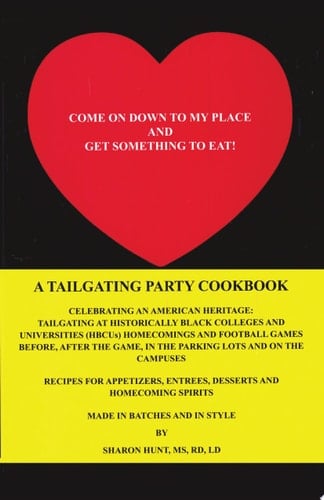 Come on Down to My Place and Get Something to Eat! A Tailgating Party Cookbook