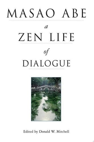 Masao Abe a Zen Life of Dialogue
