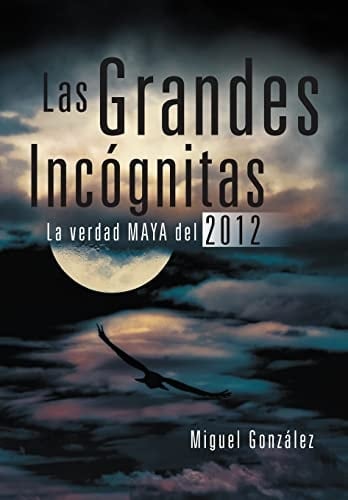 Las Grandes IncóGnitas La Verdad Maya Del 2012