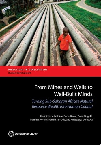 From Mines and Wells to Well-Built Minds Turning Sub-Saharan Africa's Natural Resource Wealth into Human Capital