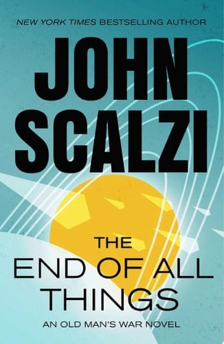 The End of All Things An Old Man's War Novel