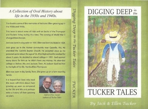 Digging Deep in the Tucker Tales A Collection of Oral History about Life in the 1930's and 1940's