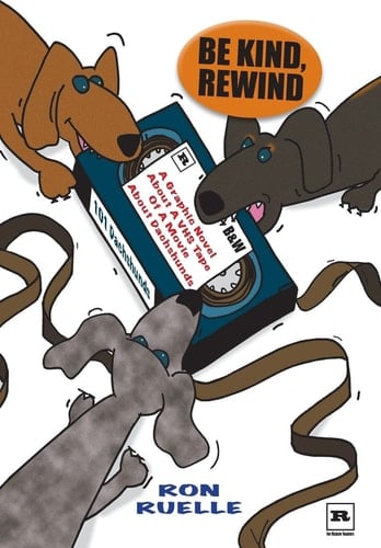 Be Kind, Rewind A Graphic Novel About a VHS Tape of a Movie About Dachshunds