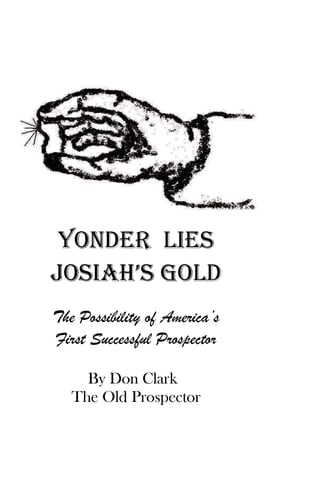Yonder Lies Josiah's Gold The Possibility of America's First Successful Prospector