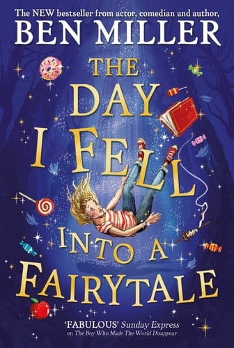 The Day I Fell Into a Fairytale The new bestseller from Ben Miller, author of Christmas classic The Night I Met Father Christmas