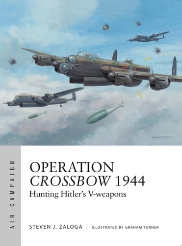 Operation Crossbow 1944 Hunting Hitler's V-weapons