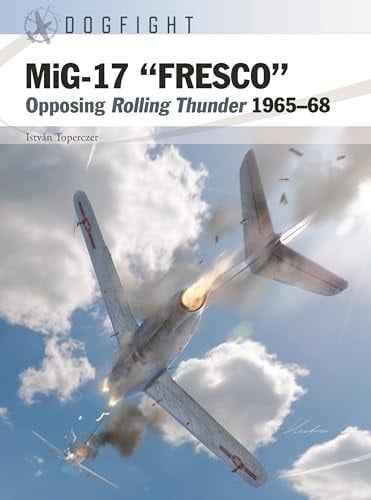 MiG-17 “FRESCO” Opposing Rolling Thunder 1965–68