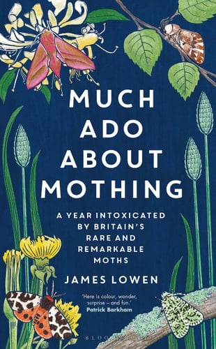 Much Ado About Mothing A Year Intoxicated by Britain’s Rare and Remarkable Moths