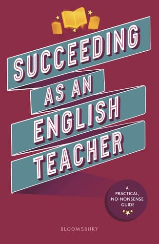 Succeeding As an English Teacher The Ultimate Guide to Teaching Secondary English