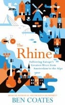 The Rhine Following Europe's Greatest River from Amsterdam to the Alps