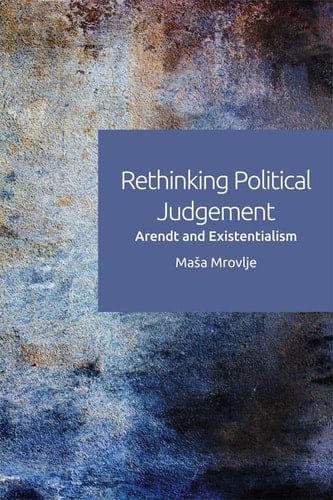 Rethinking Political Judgement Arendt and Existentialism