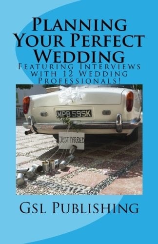 Planning Your Perfect Wedding Featuring Interviews with 12 Wedding Professionals!