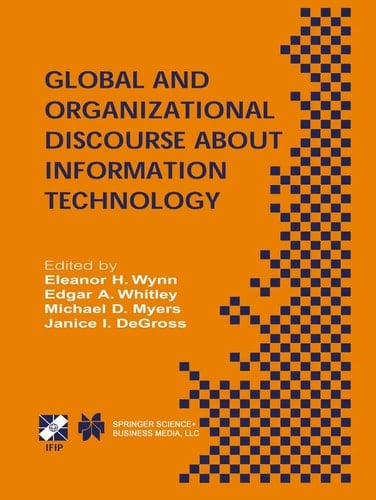 Global and Organizational Discourse about Information Technology IFIP TC8 / WG8.2 Working Conference on Global and Organizational Discourse about Information Technology December 12–14, 2002, Barcelona, Spain