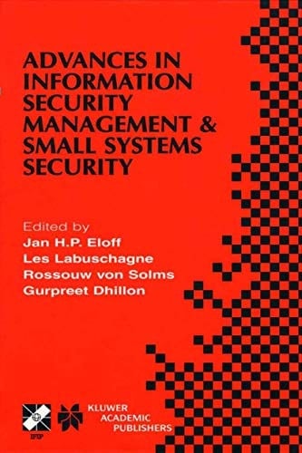 Advances in Information Security Management & Small Systems Security IFIP TC11 WG11.1/WG11.2 Eighth Annual Working Conference on Information Security Management & Small Systems Security September 27–28, 2001, Las Vegas, Nevada, USA