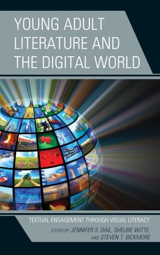 Young Adult Literature and the Digital World Textual Engagement Through Visual Literacy