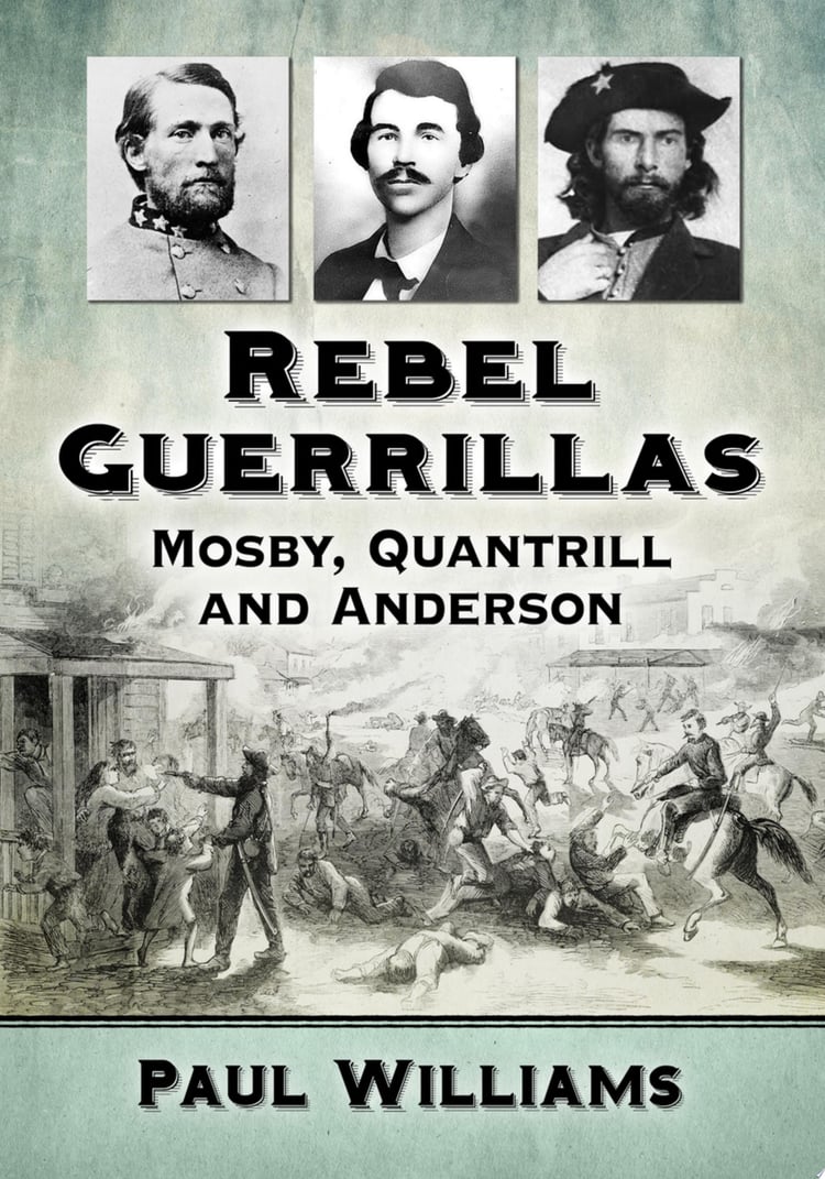 Rebel Guerrillas Mosby, Quantrill and Anderson