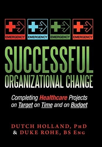 Successful Organizational Change Completing Healthcare Projects on Target on Time and on Budget