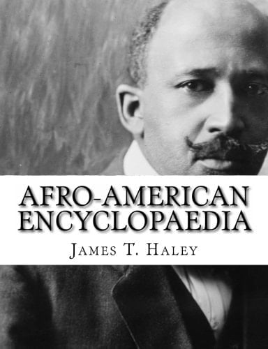 Afro-American Encyclopaedia Embracing Lectures, Biographical Sketches, Sermons, Poems, Names of Universities, Colleges, Seminaries, Newspapers, Books, and a History of the Denominations, Giving The Numerical Strength of Each. In Fact . . .