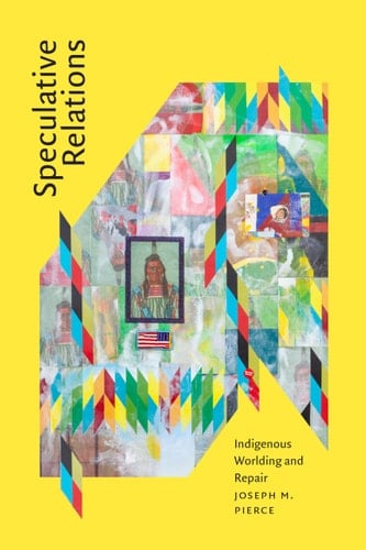 Speculative Relations Indigenous Worlding and Repair