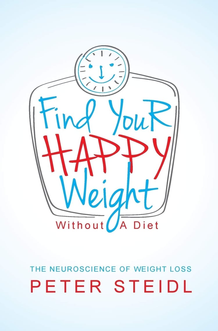 Find Your Happy Weight - Without a Diet! The Neuroscience of Weight Loss