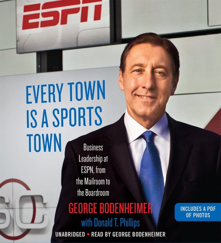 Every Town Is a Sports Town: Business Leadership at ESPN, from the Mailroom to the Boardroom